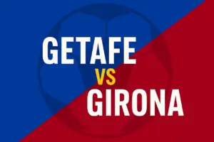 Match Preview: Girona vs Getafe in La Liga