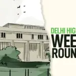 Delhi High Court: Key Legal Developments and Impacts